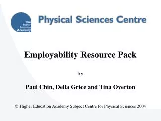 Employability Resource Pack by Paul Chin, Della Grice and Tina Overton ? Higher Education Academy Subject Centre for Phy