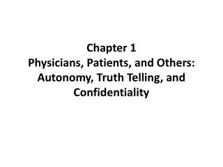 Chapter 1 Physicians, Patients, and Others: Autonomy, Truth Telling, and Confidentiality