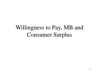 Willingness to Pay, MB and Consumer Surplus