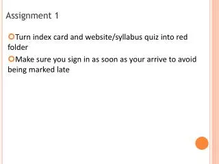 Turn index card and website/syllabus quiz into red folder Make sure you sign in as soon as your arrive to avoid being ma