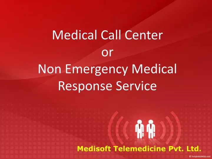 medical call center or non emergency medical response service