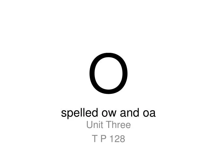 o spelled ow and oa