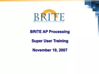 BRITE AP Processing Super User Training November 19, 2007