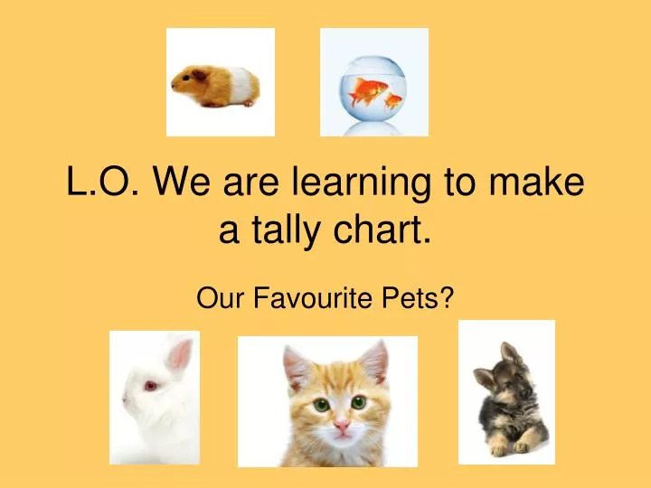 l o we are learning to make a tally chart