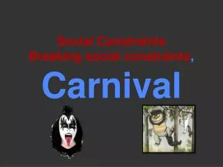 Social Constraints Breaking social constraints , Carnival