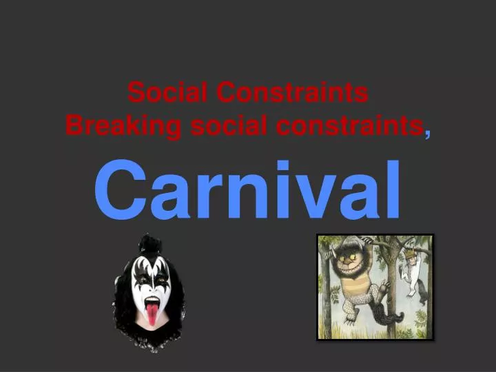 social constraints breaking social constraints carnival