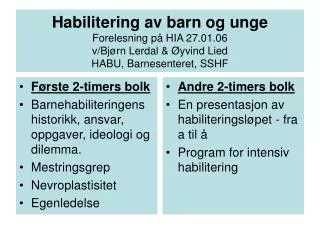 Habilitering av barn og unge Forelesning på HIA 27.01.06 v/Bjørn Lerdal &amp; Øyvind Lied HABU, Barnesenteret, SSHF