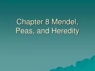 Chapter 8 Mendel, Peas, and Heredity