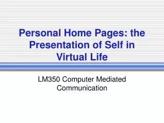 Personal Home Pages: the Presentation of Self in Virtual Life