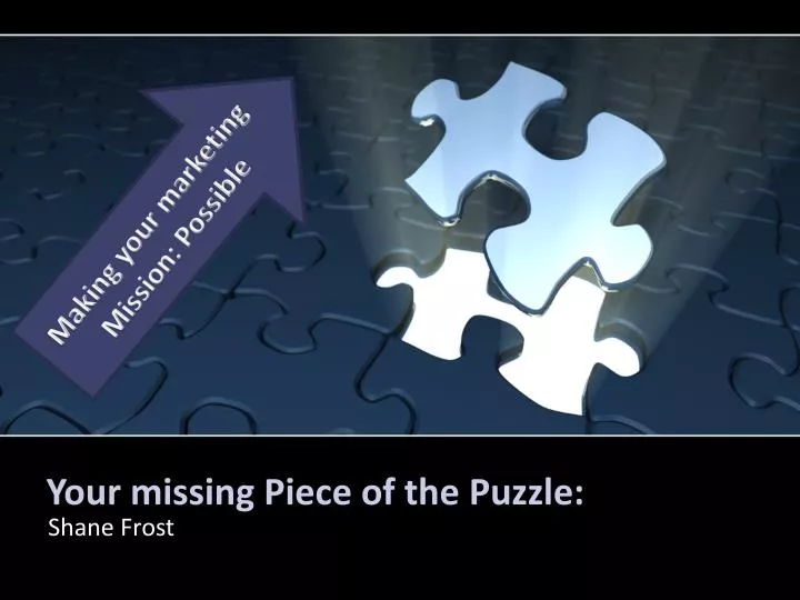 your missing piece of the puzzle