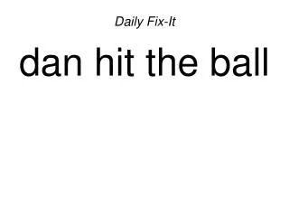 daily fix it dan hit the ball
