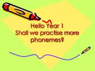 Hello Year 1 Shall we practise more phonemes?