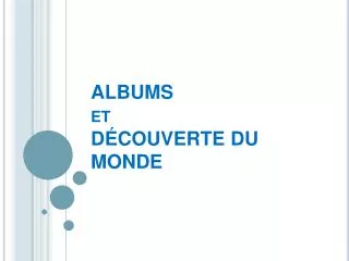 ALBUMS et DÉCOUVERTE DU MONDE