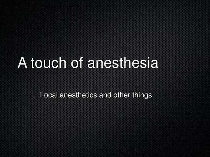 a touch of anesthesia