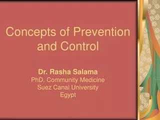 Concepts of Prevention and Control Dr. Rasha Salama PhD. Community Medicine Suez Canal University Egypt