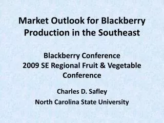 Market Outlook for Blackberry Production in the Southeast Blackberry Conference 2009 SE Regional Fruit &amp; Vegetable