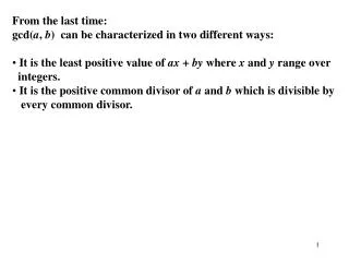 From the last time: gcd( a , b ) can be characterized in two different ways: It is the least positive value of ax