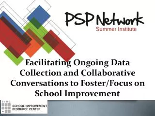 Facilitating Ongoing Data Collection and Collaborative Conversations to Foster/Focus on School Improvement