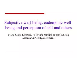 Subjective well-being, eudemonic well-being and perception of self and others Marie-Claire Ellsmore, RoseAnne Misajon &a