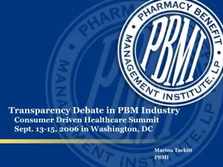 Transparency Debate in PBM Industry Consumer Driven Healthcare Summit Sept. 13-15, 2006 in Washington, DC