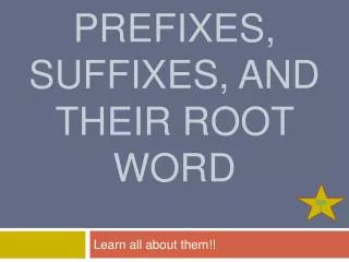 Prefixes, Suffixes, and their root word