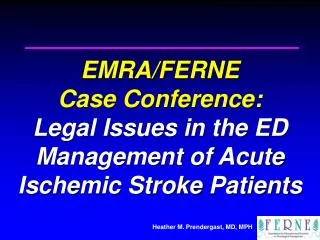 EMRA/FERNE Case Conference: Legal Issues in the ED Management of Acute Ischemic Stroke Patients