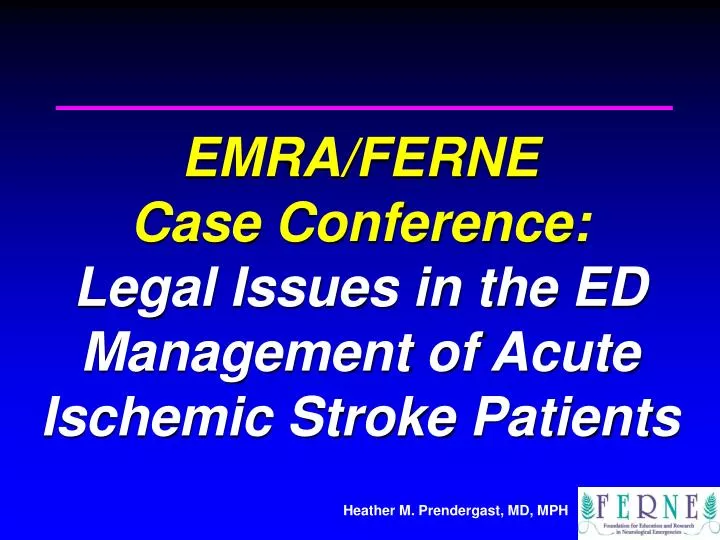 emra ferne case conference legal issues in the ed management of acute ischemic stroke patients