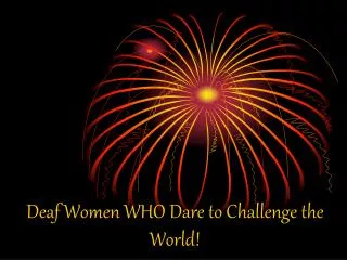 Deaf Women WHO Dare to Challenge the World!