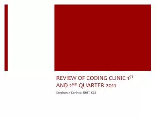REVIEW OF CODING CLINIC 1 ST AND 2 ND QUARTER 2011