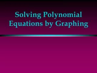 Solving Polynomial Equations by Graphing