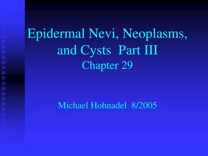 epidermal nevi neoplasms and cysts part iii chapter 29 michael hohnadel 8 2005