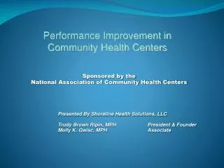 Sponsored by the National Association of Community Health Centers 		Presented By Shoreline Health Solutions, LLC Trudy