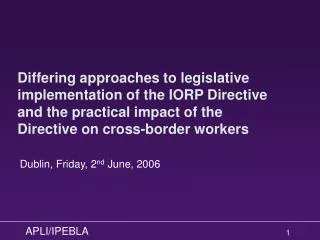 Differing approaches to legislative implementation of the IORP Directive and the practical impact of the Directive on cr