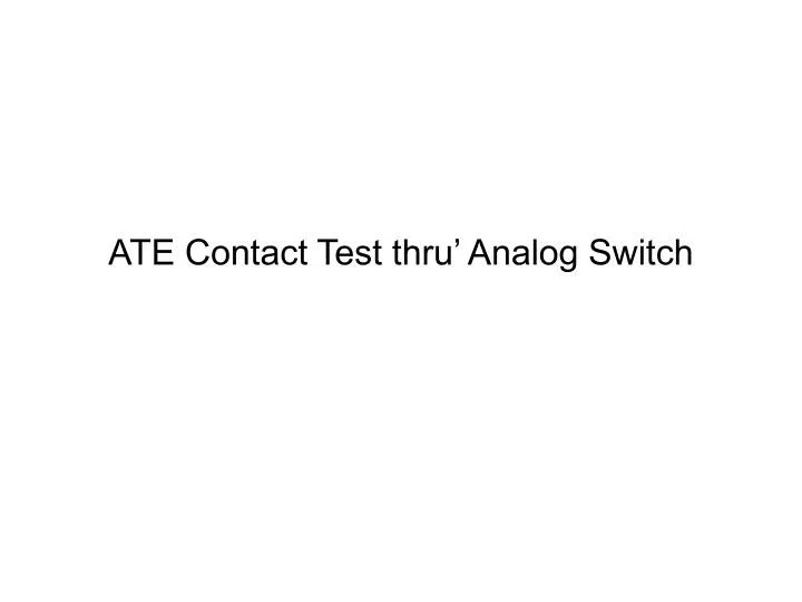 ate contact test thru analog switch