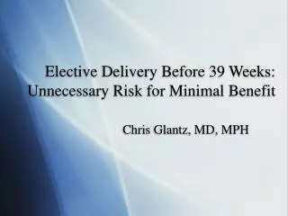 Elective Delivery Before 39 Weeks: Unnecessary Risk for Minimal Benefit