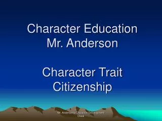 Character Education Mr. Anderson Character Trait Citizenship