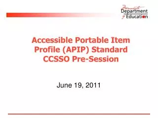 Accessible Portable Item Profile (APIP) Standard CCSSO Pre-Session