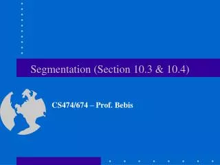 Segmentation (Section 10.3 &amp; 10.4)