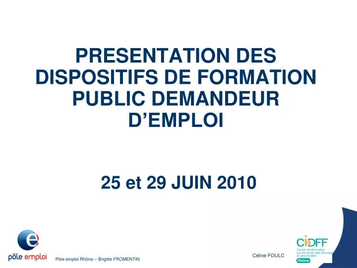 presentation des dispositifs de formation public demandeur d emploi 25 et 29 juin 2010