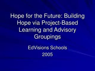 Hope for the Future: Building Hope via Project-Based Learning and Advisory Groupings