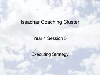 Issachar Coaching Cluster Year 4 Session 5 Executing Strategy