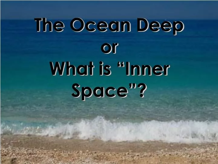 PPT The Ocean Deep Or What Is Inner Space PowerPoint Presentation 