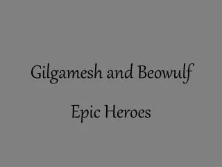 Gilgamesh and Beowulf