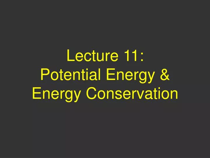 lecture 11 potential energy energy conservation
