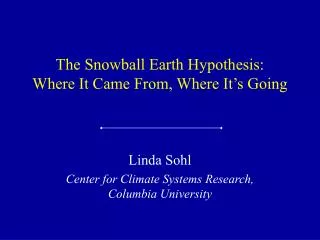 The Snowball Earth Hypothesis: Where It Came From, Where It’s Going