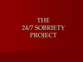THE 24/7 SOBRIETY PROJECT