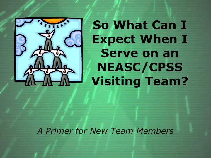 so what can i expect when i serve on an neasc cpss visiting team