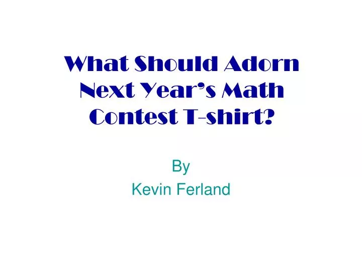 what should adorn next year s math contest t shirt