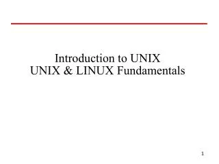 Introduction to UNIX UNIX &amp; LINUX Fundamentals