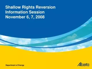 Shallow Rights Reversion Information Session November 6, 7, 2008
